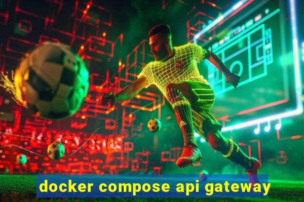 docker compose api gateway